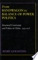 From bandwagon to balance-of-power politics : structural constraints and politics in China, 1949-1978 /