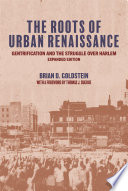 The roots of urban renaissance : gentrification and the struggle over Harlem /