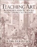 Teaching art : academies and schools from Vasari to Albers /