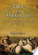 Vaux and Versailles : the appropriations, erasures, and accidents that made modern France /
