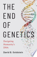 The end of genetics : designing humanity's DNA /