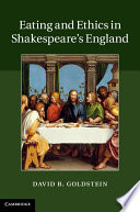 Eating and ethics in Shakespeare's England /