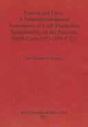 Forests and fires : a paleoethnobotanical assessment of craft production sustainability on the Peruvian north coast (950-1050 C.E.) /