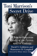 Toni Morrison's secret drive : a reader-response study of the fiction and its rhetoric /