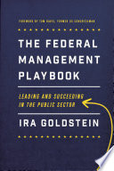 The federal management playbook : leading and succeeding in the public sector /