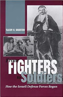 From fighters to soldiers : how the Israeli defense forces began /