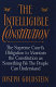 The intelligible Constitution : the Supreme Court's obligation to maintain the Constitution as something we the people can understand /