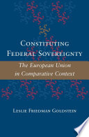 Constituting federal sovereignty : the European Union in comparative context /