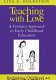 Teaching with love : a feminist approach to early childhood education /