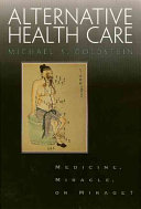 Alternative health care : medicine, miracle, or mirage? /