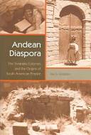 Andean diaspora : the Tiwanaku colonies and the origins of South American empire /