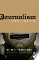 Journalism and truth : strange bedfellows /