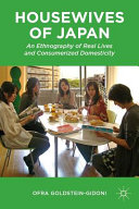 Housewives of Japan : an ethnography of real lives and consumerized domesticity /