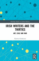 Irish writers and the thirties : art, exile and war /