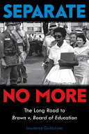 Separate no more : the long road to Brown v. Board of Education /