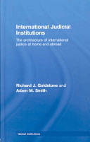 International judicial institutions : the architecture of international justice at home and abroad /