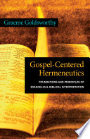 Gospel-centered hermeneutics : foundations and principles of evangelical biblical interpretation /