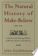 The natural history of make-believe : a guide to the principal works of Britain, Europe, and America /
