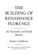 The building of Renaissance Florence : an economic and social history /