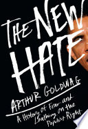 The new hate : a history of fear and loathing on the populist right /