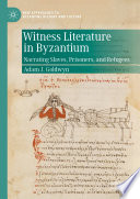 Witness Literature in Byzantium : Narrating Slaves, Prisoners, and Refugees /