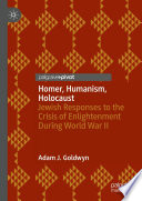 Homer, Humanism, Holocaust : Jewish Responses to the Crisis of Enlightenment During World War II /