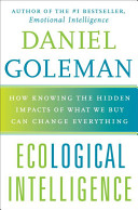 Ecological intelligence : how knowing the hidden impacts of what we buy can change everything /