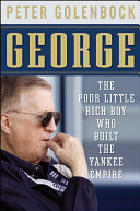 George : the poor little rich boy who built the Yankee empire /