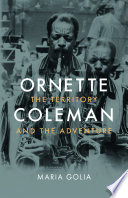 Ornette Coleman : the territory and the adventure /