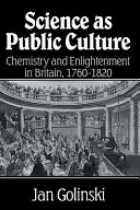 Science as public culture : chemistry and enlightenment in Britain, 1760-1820 /