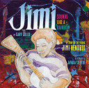 Jimi : sounds like a rainbow : a story of the young Jimi Hendrix /