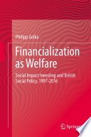 Financialization as Welfare : Social Impact Investing and British Social Policy, 1997-2016 /