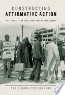 Constructing affirmative action : the struggle for equal employment opportunity /
