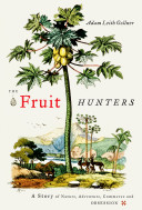 The fruit hunters : a story of nature, adventure, commerce and obsession /