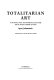 Totalitarian art in the Soviet Union, the Third Reich, Fascist Italy and the People's Republic of China /