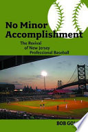 No minor accomplishment : the revival of New Jersey professional baseball /