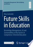 Future Skills in Education : Knowledge Management, AI and Sustainability as Key Factors in Competence-Oriented Education /