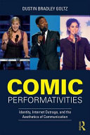 Comic performativities : identity, internet outrage, and the aesthetics of communication /
