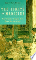 The limits of medicine : how science shapes our hope for the cure /