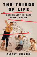 The things of life : materiality in late Soviet Russia /