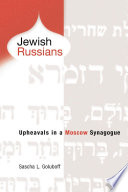 Jewish Russians : upheavals in a Moscow synagogue /