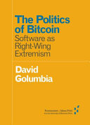 The politics of Bitcoin : software as right-wing extremism /