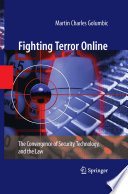 Fighting terror online : the convergence of security, technology, and the law /