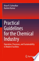 Practical Guidelines for the Chemical Industry : Operation, Processes, and Sustainability in Modern Facilities /