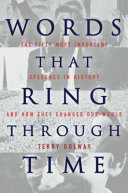 Words that ring through time : from Moses and Pericles to Obama : fifty-one of the most important speeches in history and how they changed our world /