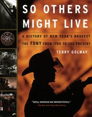 So others might live : a history of New York's bravest : the FDNY from 1700 to the present /