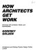 How architects get work : interviews with architects, clients, and intermediaries /