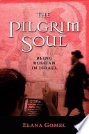 The pilgrim soul : being Russian in Israel /