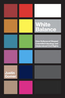 White balance : how Hollywood shaped colorblind ideology and undermined civil rights /