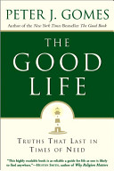 The good life : truths that last in times of need /